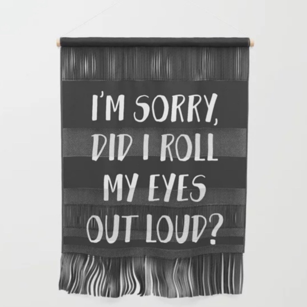 Society6 Wall Hanging Tapestry I'm Sorry Did‎ I Roll My Eyes Out Loud Black
